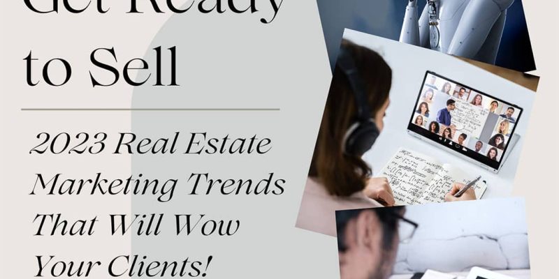 Get-Ready-to-Sell-2023-Real-Estate-Marketing-Trends-That-Will-Wow-Your-Clients