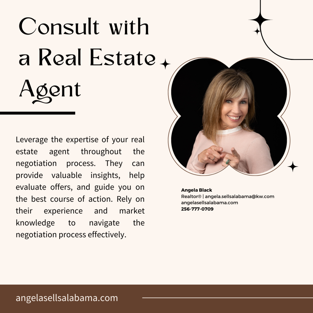 Leverage the expertise of your real estate agent throughout the negotiation process. They can provide valuable insights, help evaluate offers, and guide you on the best course of action. Rely on their experience and market knowledge to navigate the negotiation process effectively.