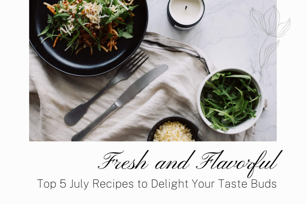 Top 5 Delicious July Recipes to Savor the Flavors of Summer