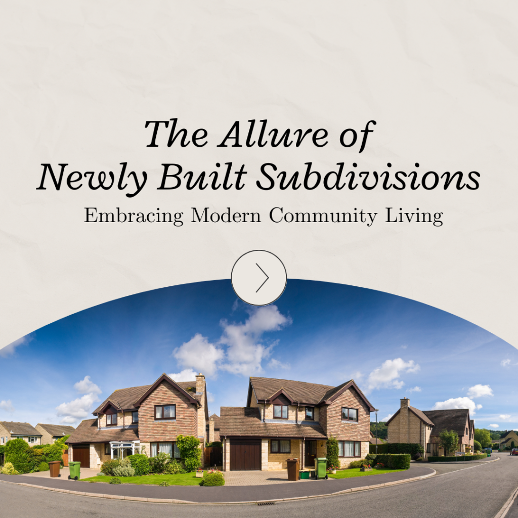 The Allure of New Subdivisions: Embracing Modern Community Living